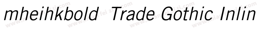 mheihkbold免费Trade Gothic Inline Bol字体转换